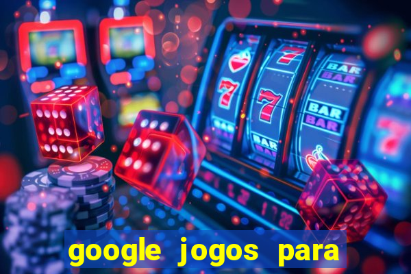 google jogos para ganhar dinheiro